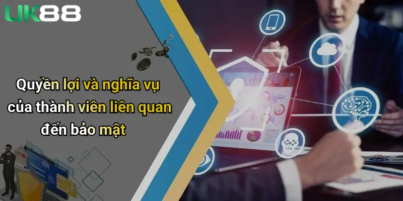 Quyền lợi và nghĩa vụ của thành viên liên quan đến bảo mật